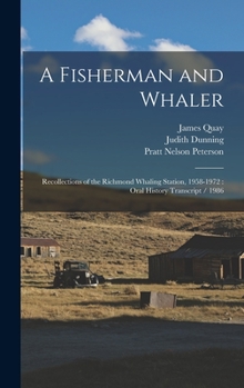 Hardcover A Fisherman and Whaler: Recollections of the Richmond Whaling Station, 1958-1972: Oral History Transcript / 1986 Book