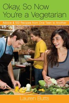 Paperback Okay, So Now You're a Vegetarian: Advice & 100 Recipes from One Teen to Another Book
