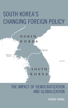 Hardcover South Korea's Changing Foreign Policy: The Impact of Democratization and Globalization Book