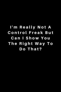 Paperback I'm really not a Control Freak But... Can I show you the right way to do that?: Lined Journal, Lined Notebook, Gift ideas Notepad: Lined Notebook / Jo Book