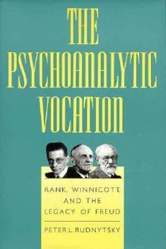 Hardcover The Psychoanalytic Vocation: Rank, Winnicott, and the Legacy of Freud Book