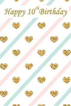 Happy 10th Birthday: Happy Birthday Notebook with Words of Encouragement, Birthday Notebook for a 10 Year Old Kid