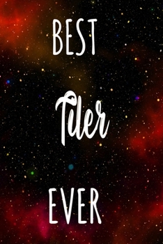 Best Tiler Ever: The perfect gift for the professional in your life - Funny 119 page lined journal!