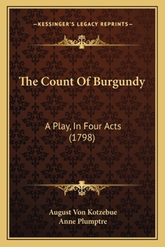 Paperback The Count Of Burgundy: A Play, In Four Acts (1798) Book