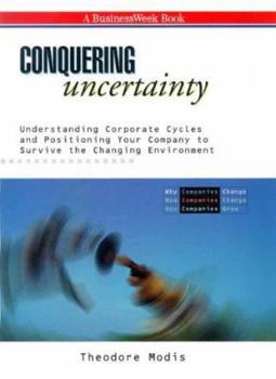 Hardcover Conquering Uncertainty: Understanding Corporate Cycles & Positioning Your Company to Survive the Changing Environment Book