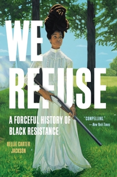 We Refuse: A Forceful History of Black Resistance