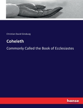 Coheleth, Commonly Called The Book Of Ecclesiastes