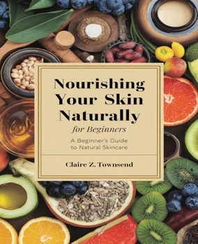 Nourishing Your Skin Naturally for beginners: A Comprehensive Collection of Thirty Seven Homemade Lotion Formulations