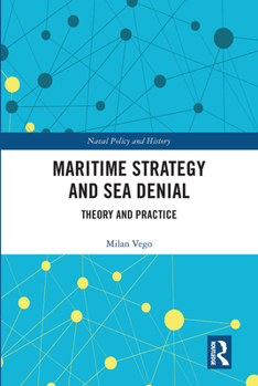 Paperback Maritime Strategy and Sea Denial: Theory and Practice Book