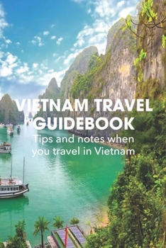 Paperback Vietnam Travel Guidebook: Tips and notes when you travel in Vietnam Book