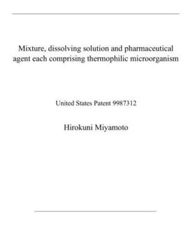 Paperback Mixture, dissolving solution and pharmaceutical agent each comprising thermophilic microorganism: United States Patent 9987312 Book