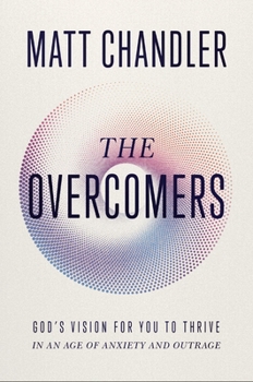 Hardcover The Overcomers: God's Vision for You to Thrive in an Age of Anxiety and Outrage Book