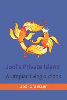 Paperback Jodi's Private Island: A Utopian Living Outlook Book