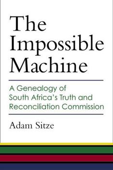 Paperback The Impossible Machine: A Genealogy of South Africa's Truth and Reconciliation Commission Book