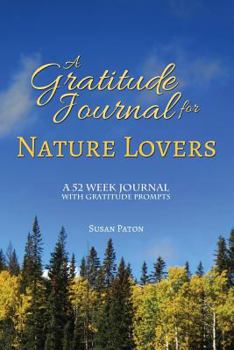 Paperback A Gratitude Journal for Nature Lovers: A 52 Week Journal with Gratitude Prompts Book