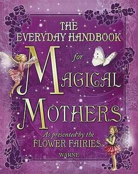 Hardcover Everyday Handbook for Magical Mothers: As Presented by the Flower Fairies. Poems by Cicely Mary Barker Book