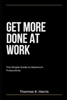 Paperback Get More Done at Work: Advance Your Career. Earn More Money. Impress Your Boss. Book