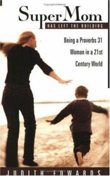 Paperback Supermom Has Left the Building: Being a Proverbs 31 Woman in a 21st Century World Book