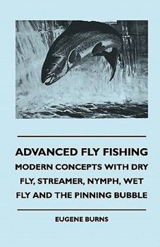 Paperback Advanced Fly Fishing - Modern Concepts With Dry Fly, Streamer, Nymph, Wet Fly And The Pinning Bubble Book