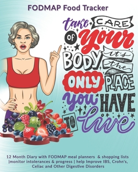 Paperback Take Care of Your Body It's The Only Place You Have To Live: FODMAP Food Tracker: 12 Month Diary with FODMAP meal planners & shopping lists -monitor i Book