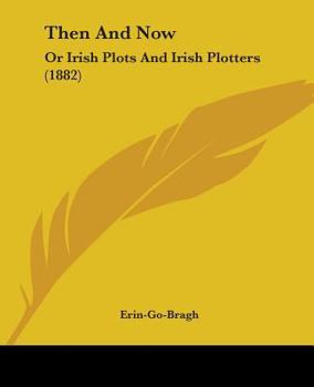 Then and Now; Or, Irish Plots and Irish Plotters
