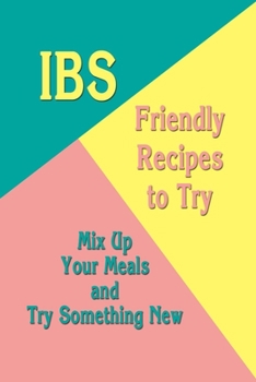 Paperback IBS-Friendly Recipes to Try: Mix Up Your Meals and Try Something New: Low FODMAP Recipes Book