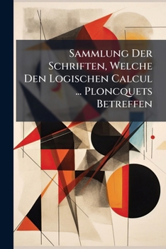 Paperback Sammlung Der Schriften, Welche Den Logischen Calcul ... Ploncquets Betreffen Book