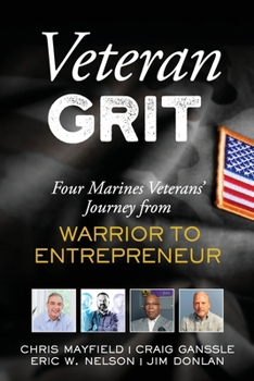 Paperback Veteran Grit: Four Marine Veterans' Journey from Warrior to Entrepreneur Book