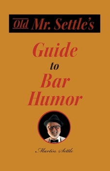 Paperback Old Mr. Settle's Guide to Bar Humor Book