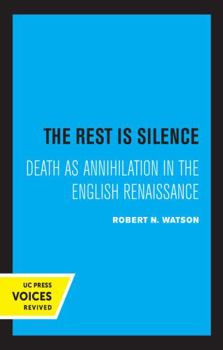 Hardcover The Rest Is Silence: Death as Annihilation in the English Renaissance Book