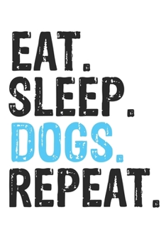 Eat Sleep Dogs Repeat Best Gift for Dogs Fans Notebook A beautiful: Lined Notebook / Journal Gift, Dogs Cool quote, 120 Pages, 6 x 9 inches , Personal ... Diary, Diary to Write, work, or home!, Soft