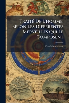 Paperback Traité De L'homme, Selon Les Différentes Merveilles Qui Le Composent [French] Book