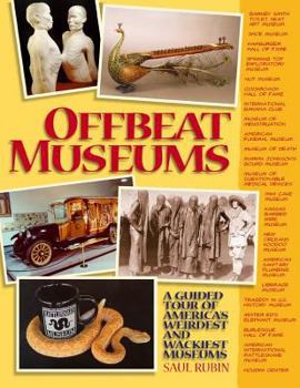 Hardcover Offbeat Museums: A Guided Tour of America's Weirdest and Wackiest Museums Book
