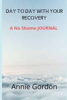Paperback Day to Day with Your Recovery: A No Shame Journal Book