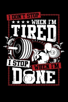 Paperback I don't Stop When I'm Tired I Stop When I'm Done: Bodybuilding Journal, Physical Fitness Journal, Fitness Log Books, Workout Log Books For Men Track Y Book