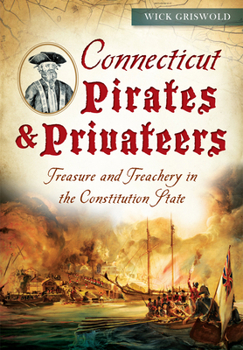 Paperback Connecticut Pirates & Privateers: Treasure and Treachery in the Constitution State Book