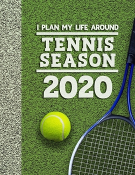 I Plan My Life Around Tennis Season 2020: Weekly & Monthly Sports Planner for Tennis Players
