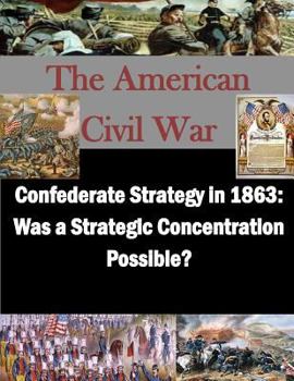 Paperback Confederate Strategy in 1863: Was a Strategic Concentration Possible? Book