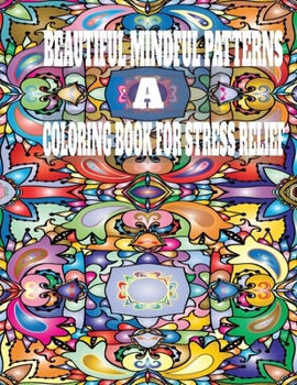 Paperback Beautiful Mindful Patterns: A coloring Book for Stress Relief Book