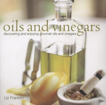 Hardcover Oils and Vinegars: Discovering and Enjoying Gourmet Oils and Vinegars Book