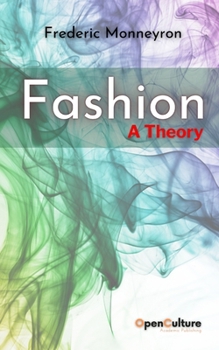 Fashion. A Theory: Mapping the Sociological Landscapes of Fashion and Clothing (Sociology and Anthropology of the Imaginary)