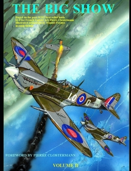 Paperback The Big Show Volume II: Based on the post-WW2 best-selling book by Free French Fighter Ace Pierre Clostermann- illustrated by Manuel Perales i Book