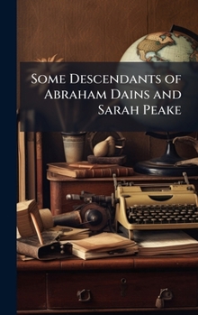 Hardcover Some Descendants of Abraham Dains and Sarah Peake Book
