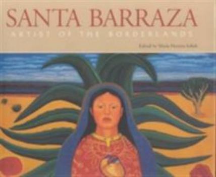 Santa Barraza, Artist of the Borderlands (Rio Grande/Rio Bravo, No. 5) - Book  of the Rio Grande/Río Bravo: Borderlands Culture and Traditions