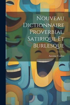 Paperback Nouveau Dictionnaire Proverbial, Satirique Et Burlesque [French] Book