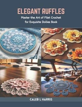 Paperback Elegant Ruffles: Master the Art of Filet Crochet for Exquisite Doilies Book