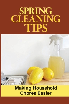 Paperback Spring Cleaning Tips: Making Household Chores Easier: Tips To Getting Started With Speed Cleaning Book
