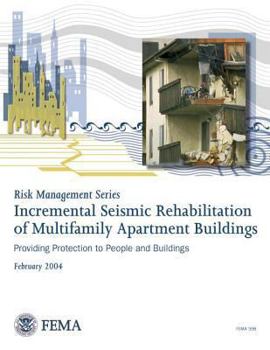 Paperback Risk Management Series: Incremental Seismic Rehabilitation of Multifamily Apartment Buildings (FEMA 398 / February 2004) Book