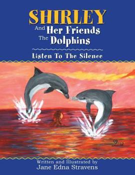 Paperback Shirley and Her Friends the Dolphins: Listen to the Silence Book