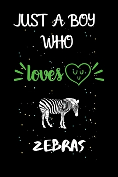 Paperback Just A Boy Who Loves Zebras: A Great Gift Lined Journal Notebook For Zebras Lovers.Best Gift Idea For Christmas/Birthday/New Year Book